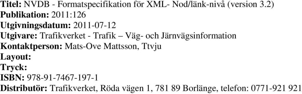 Väg- och Järnvägsinformation Kontaktperson: Mats-Ove Mattsson, Ttvju Layout: Tryck: