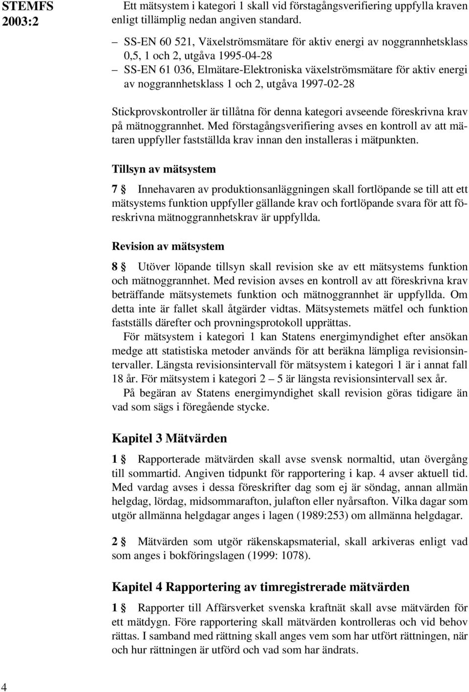 2, utgåva 1997-02-28 Stickprovskontroller är tillåtna för denna kategori avseende föreskrivna krav på mätnoggrannhet.