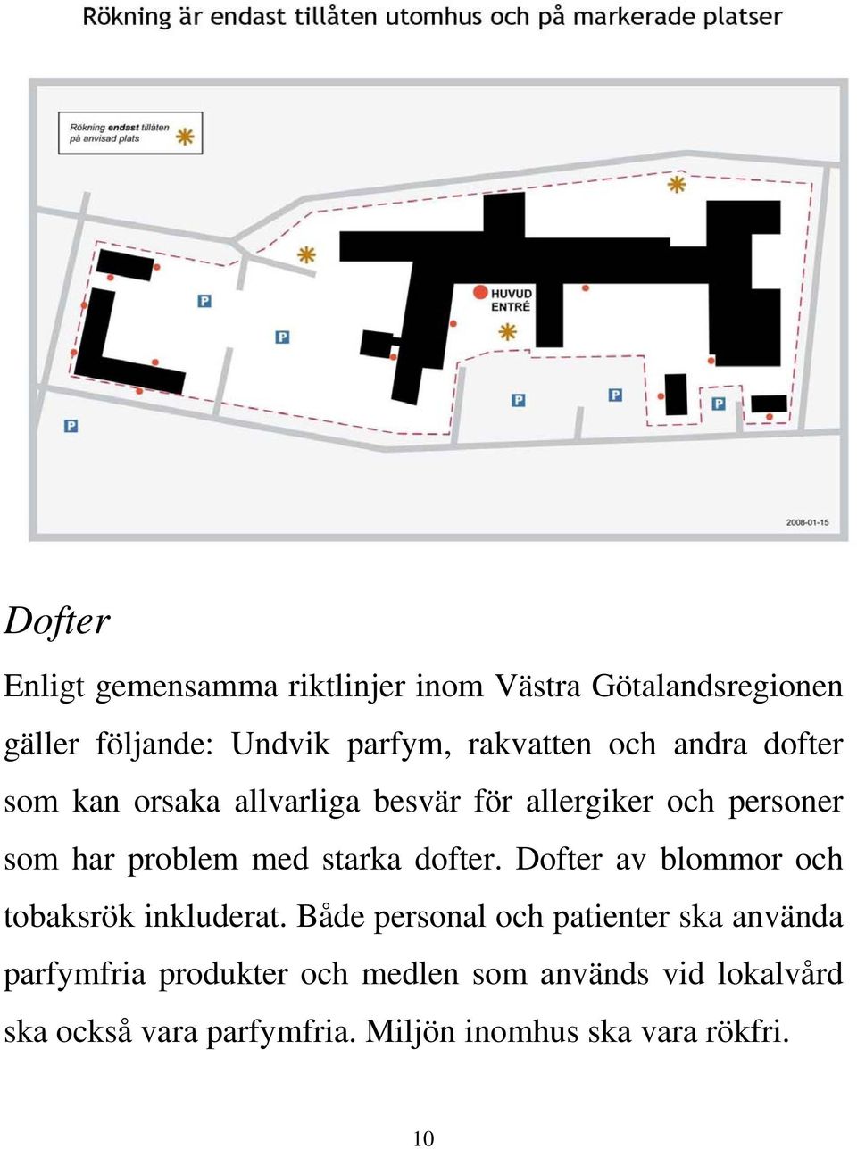 med starka dofter. Dofter av blommor och tobaksrök inkluderat.