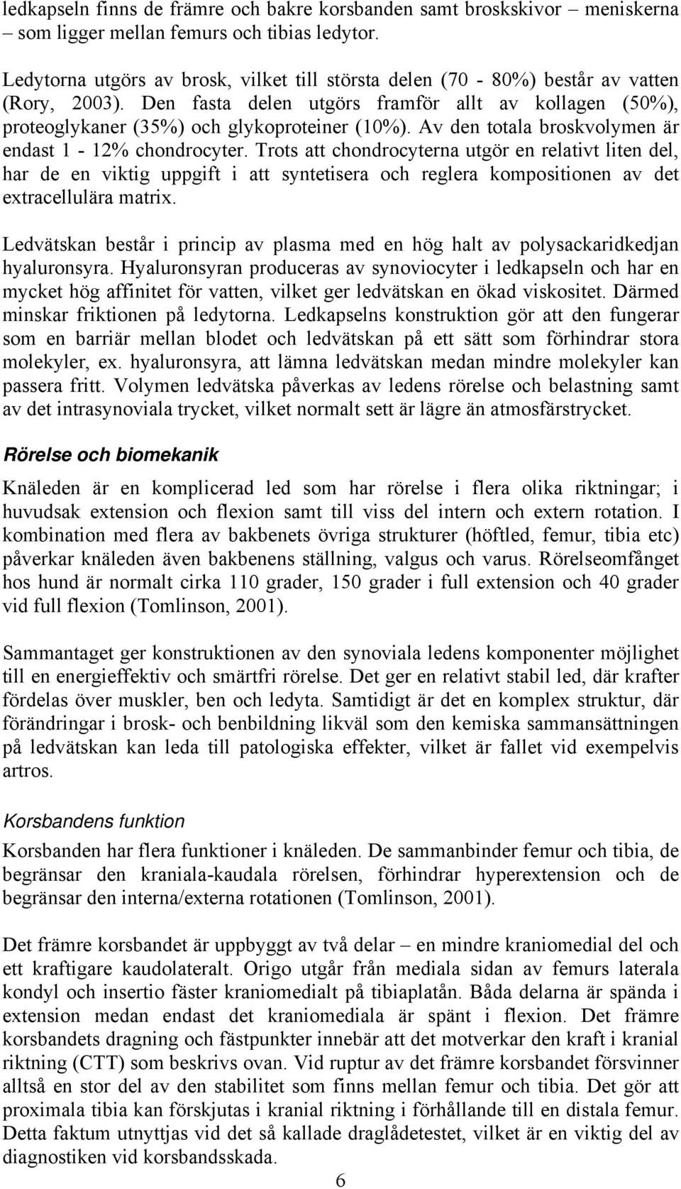 Av den totala broskvolymen är endast 1-12% chondrocyter.