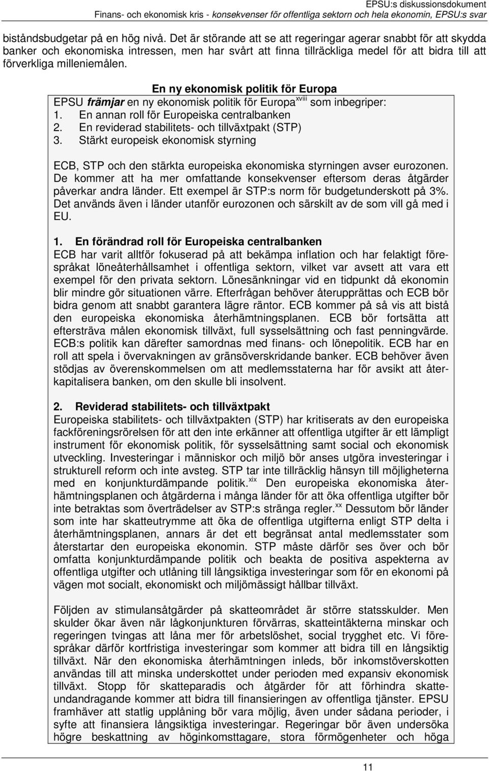 En ny ekonomisk politik för Europa EPSU främjar en ny ekonomisk politik för Europa xviii som inbegriper: 1. En annan roll för Europeiska centralbanken 2.