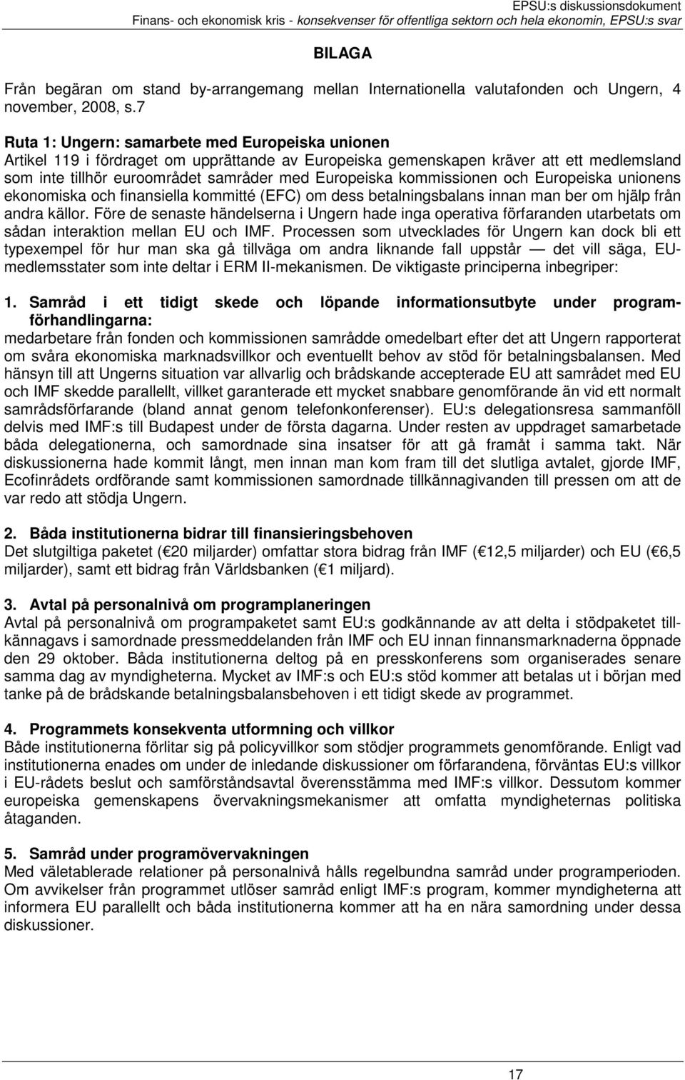 kommissionen och Europeiska unionens ekonomiska och finansiella kommitté (EFC) om dess betalningsbalans innan man ber om hjälp från andra källor.