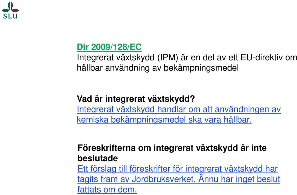 Integrerat växtskydd handlar om att användningen av kemiska bekämpningsmedel ska vara hållbar.