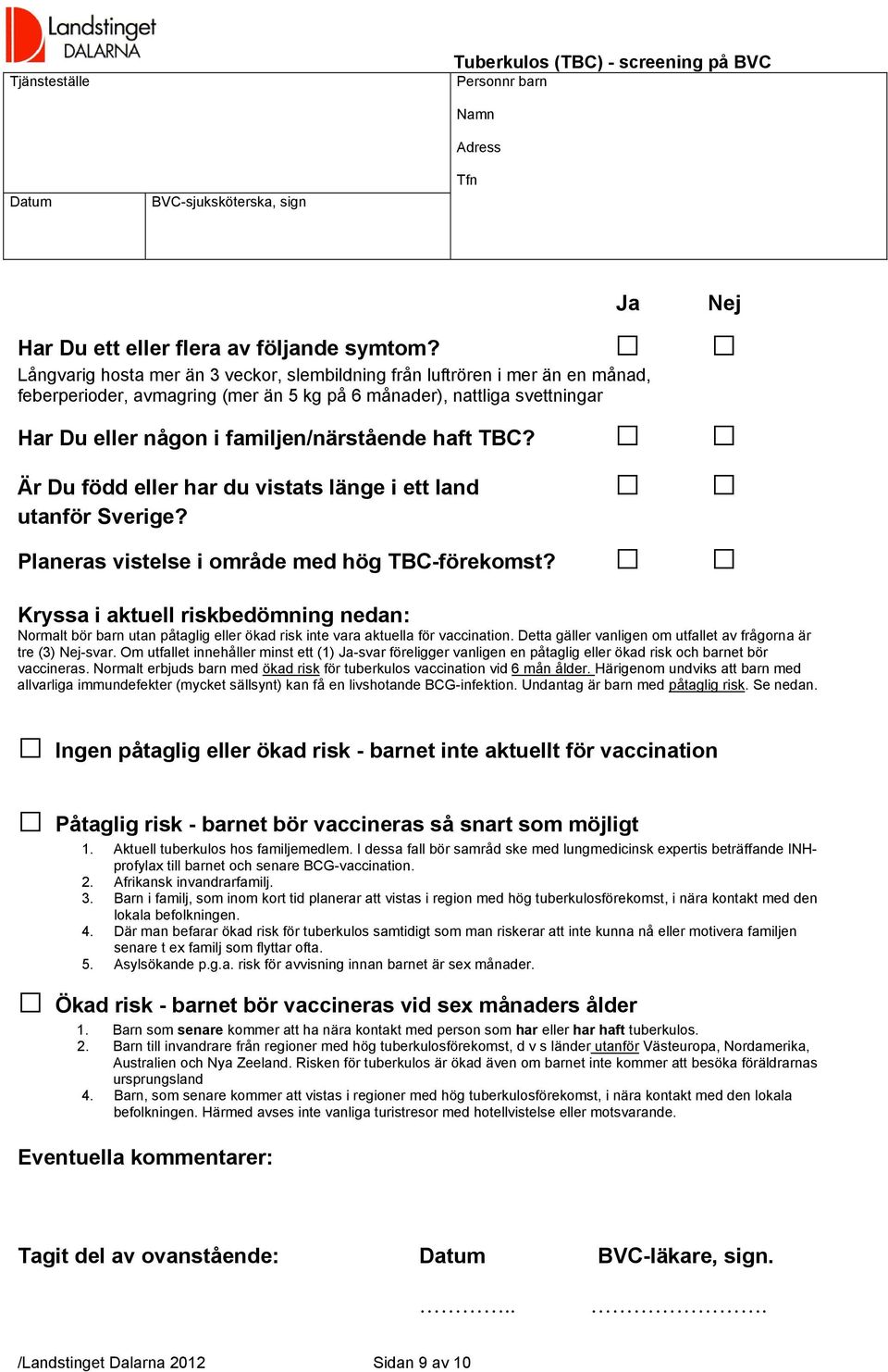 TBC? Är Du född eller har du vistats länge i ett land utanför Sverige? Planeras vistelse i område med hög TBC-förekomst?