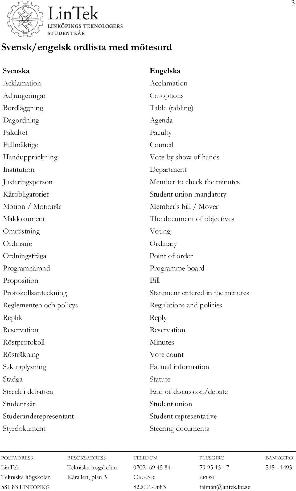 Studentkår Studeranderepresentant Styrdokument Engelska Acclamation Co-options Table (tabling) Agenda Faculty Council Vote by show of hands Department Member to check the minutes Student union