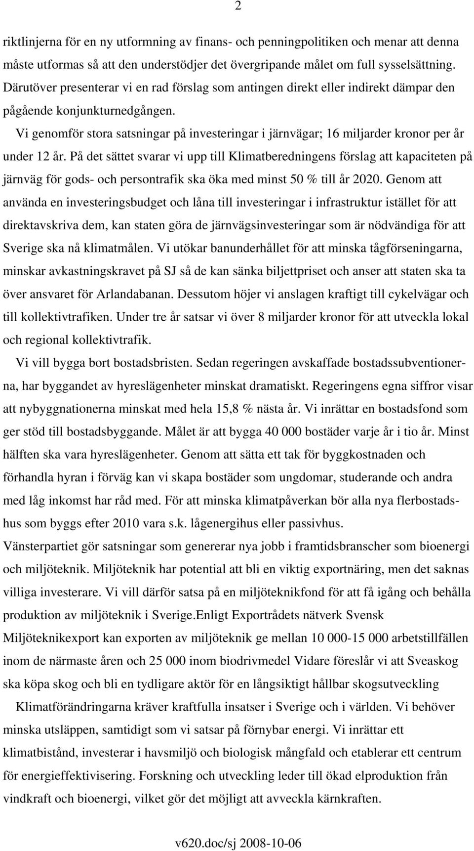 Vi genomför stora satsningar på investeringar i järnvägar; 16 miljarder kronor per år under 12 år.