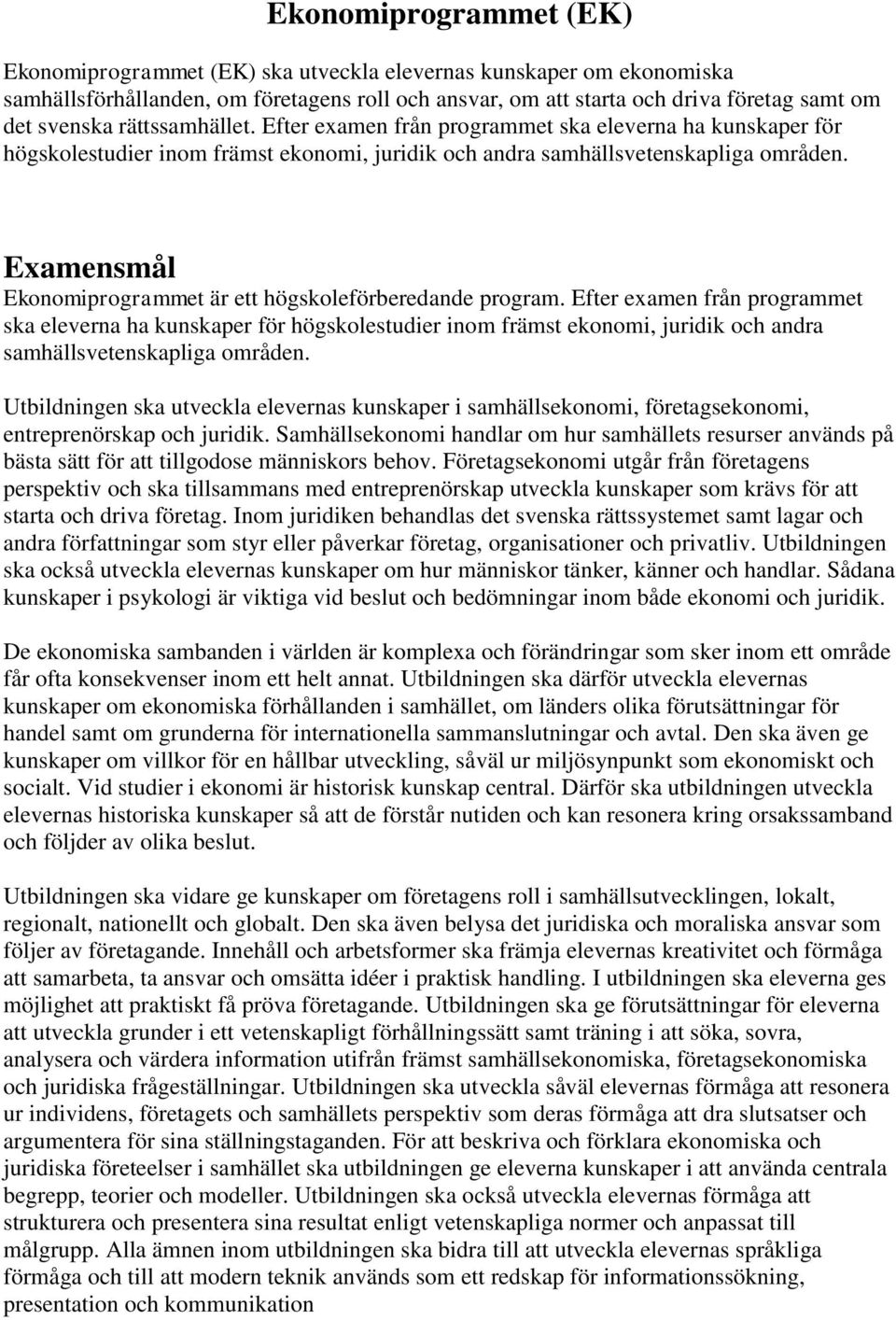 Examensmål Ekonomiprogrammet är ett högskoleförberedande program.