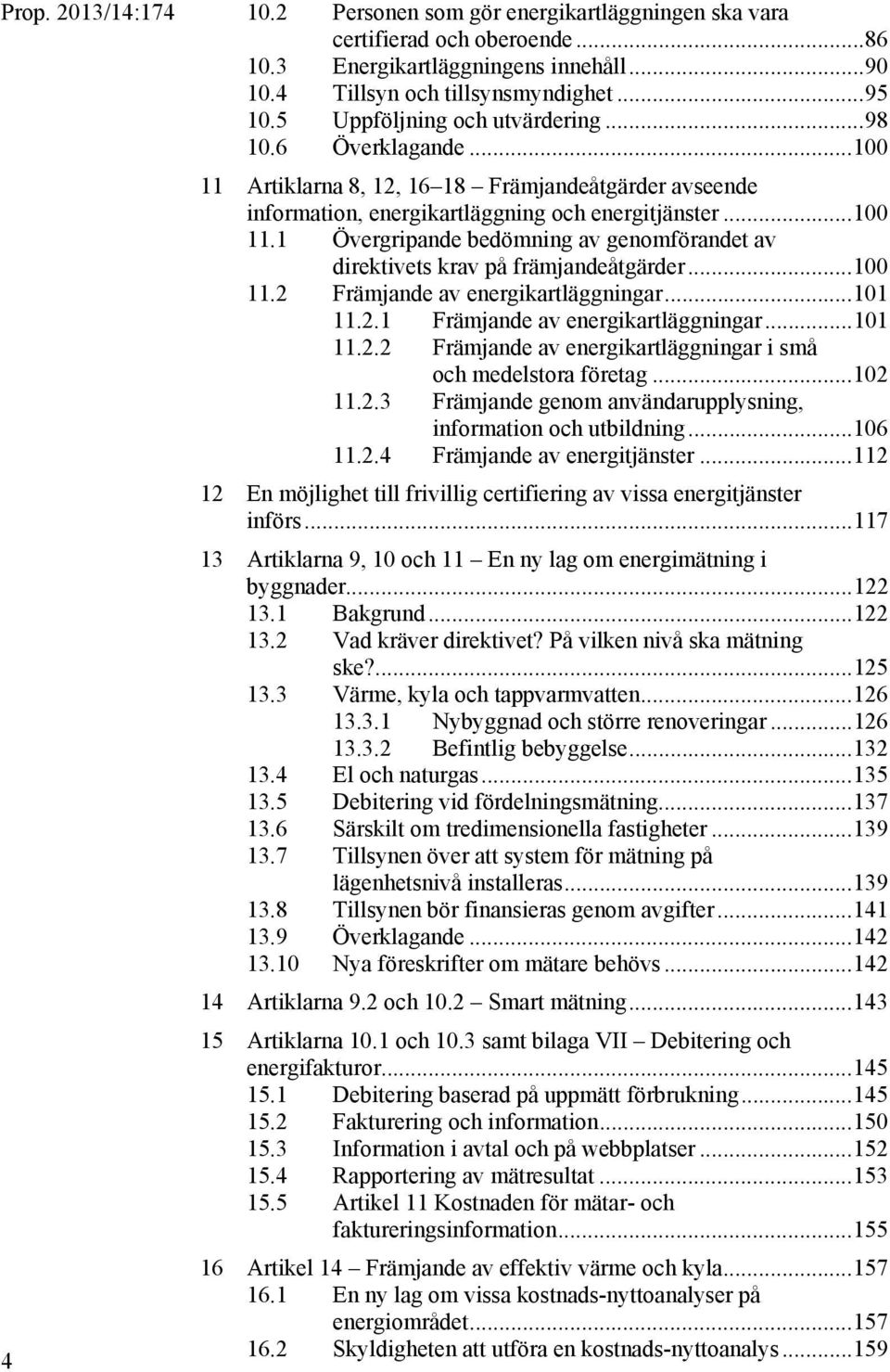 .. 100 11.2 Främjande av energikartläggningar... 101 11.2.1 Främjande av energikartläggningar... 101 11.2.2 Främjande av energikartläggningar i små och medelstora företag... 102 11.2.3 Främjande genom användarupplysning, information och utbildning.