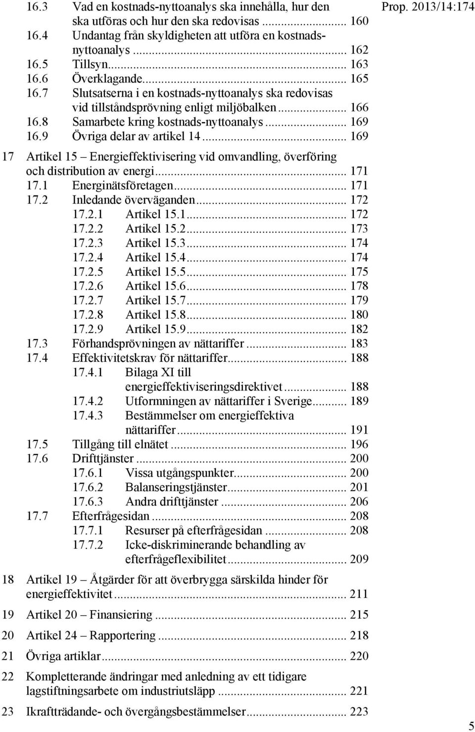 9 Övriga delar av artikel 14... 169 17 Artikel 15 Energieffektivisering vid omvandling, överföring och distribution av energi... 171 17.1 Energinätsföretagen... 171 17.2 Inledande överväganden.