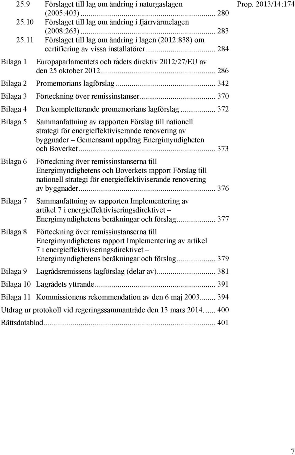 .. 286 Bilaga 2 Promemorians lagförslag... 342 Bilaga 3 Förteckning över remissinstanser... 370 Bilaga 4 Den kompletterande promemorians lagförslag.