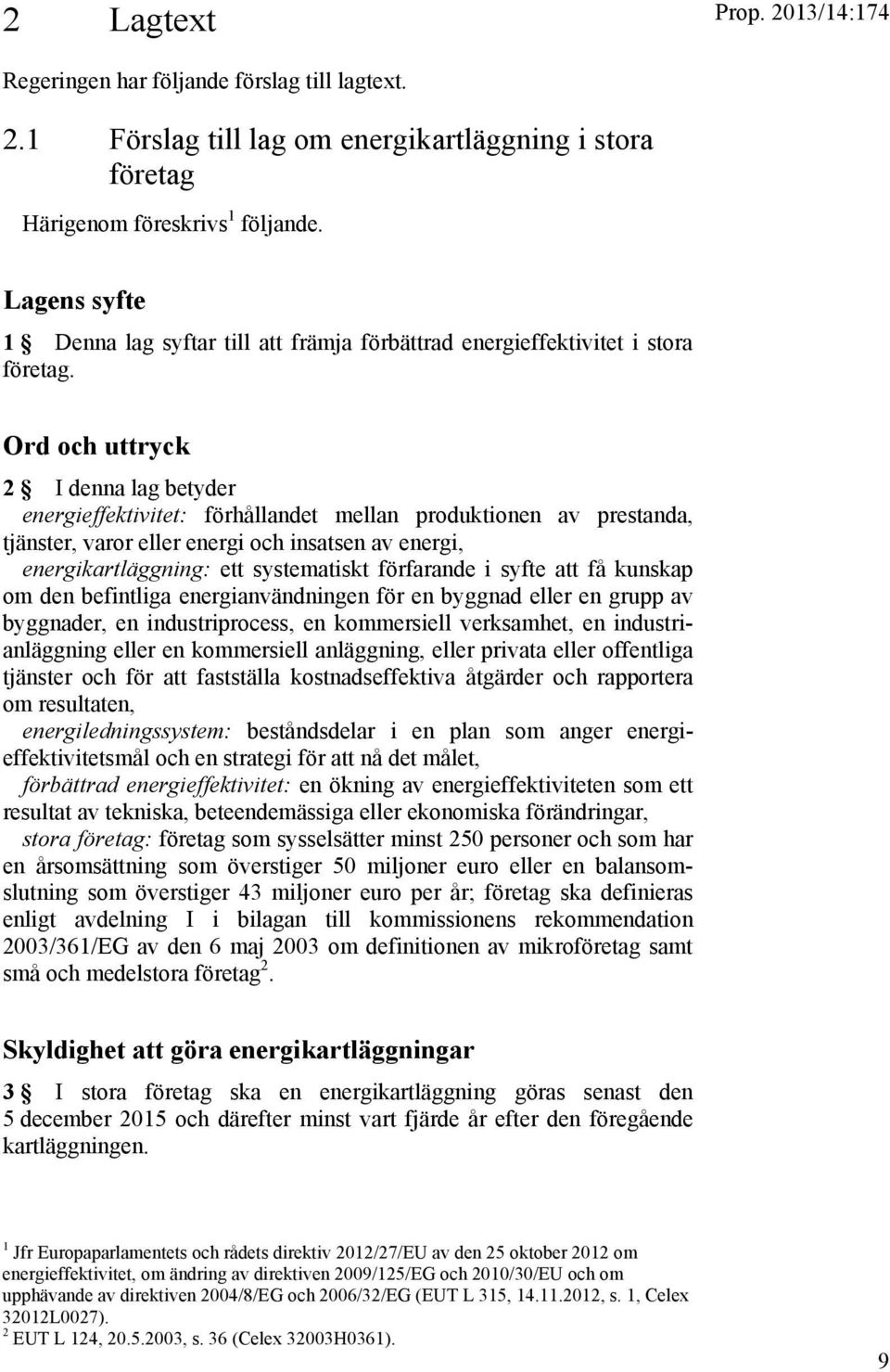 Ord och uttryck 2 I denna lag betyder energieffektivitet: förhållandet mellan produktionen av prestanda, tjänster, varor eller energi och insatsen av energi, energikartläggning: ett systematiskt