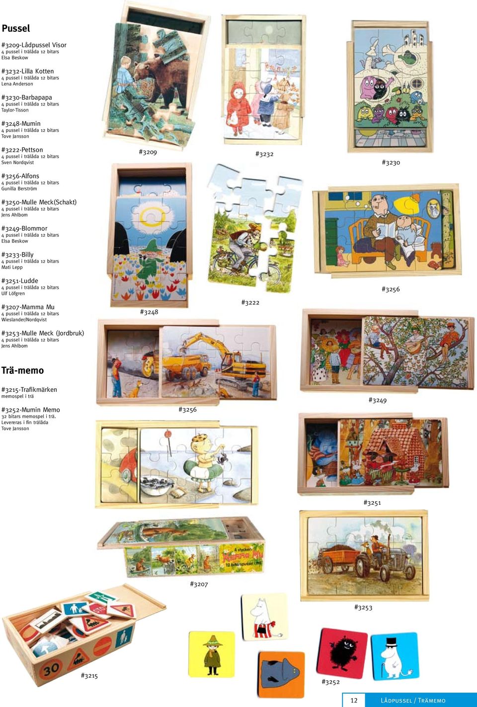pussel i trälåda 12 bitars Jens Ahlbom #3249-Blommor 4 pussel i trälåda 12 bitars Elsa Beskow #3233-Billy 4 pussel i trälåda 12 bitars Mati Lepp #3209 #3232 #3230 #3251-Ludde 4 pussel i trälåda 12