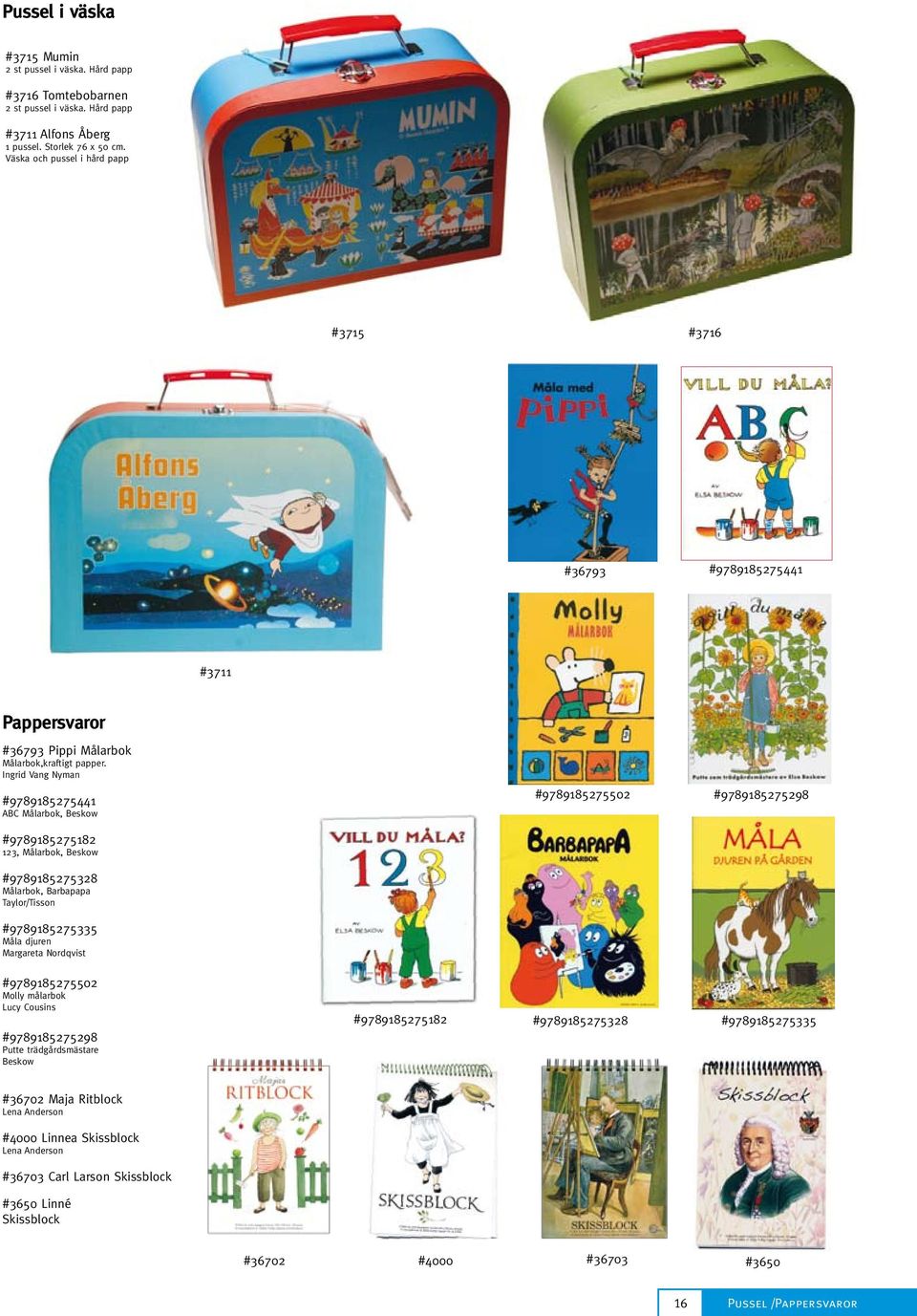 Ingrid Vang Nyman #9789185275441 ABC Målarbok, Beskow #9789185275502 #9789185275298 #9789185275182 123, Målarbok, Beskow #9789185275328 Målarbok, Barbapapa Taylor/Tisson #9789185275335 Måla djuren