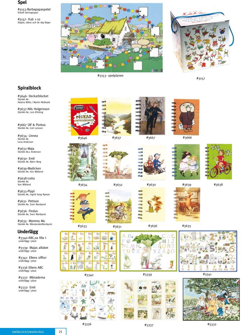 Lars Klinting #3667 Ulf & Pontus Storlek A6. Carl Larsson #3634- Linnea Storlek A6 Lena Anderson #3646 #3637 #3667 #3666 #3632-Maja Storlek A6.L Anderson #3630- Emil Storlek A6.