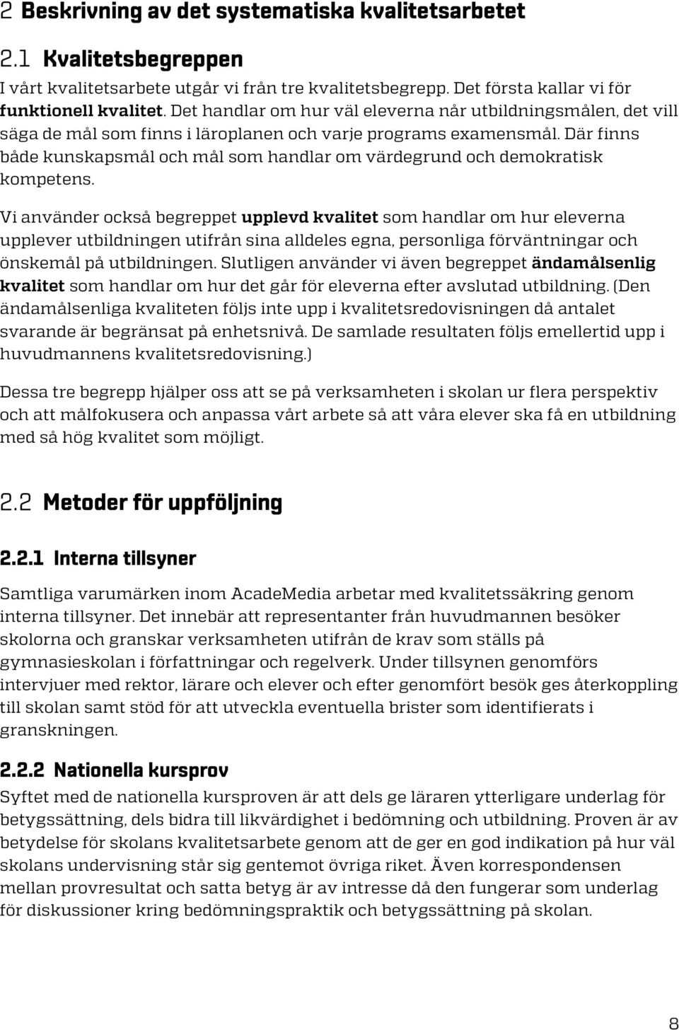 Där finns både kunskapsmål och mål som handlar om värdegrund och demokratisk kompetens.