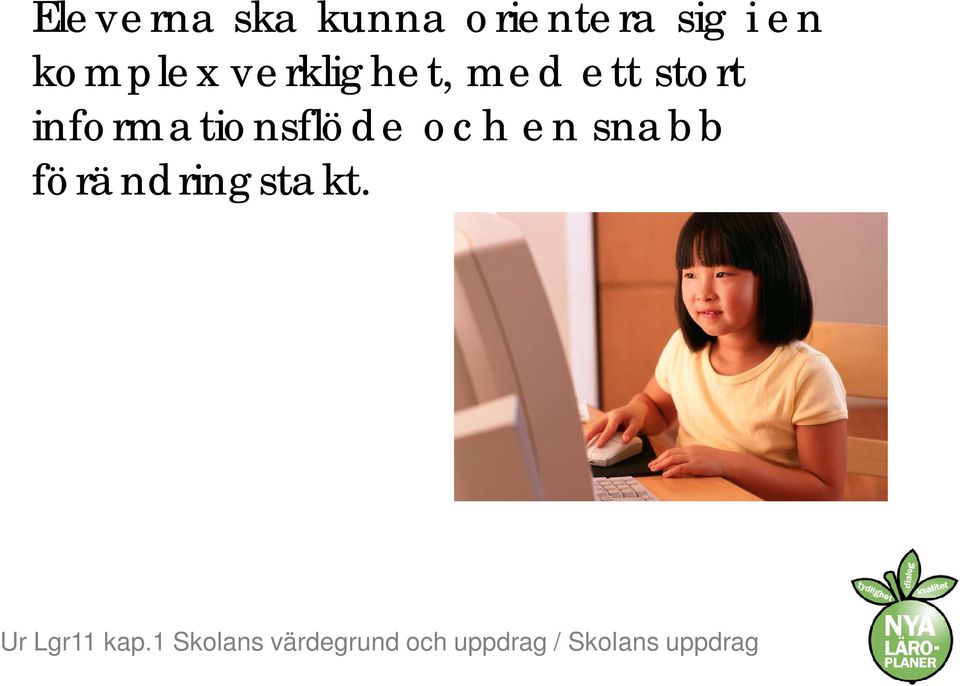 och en snabb förändringstakt. Ur Lgr11 kap.