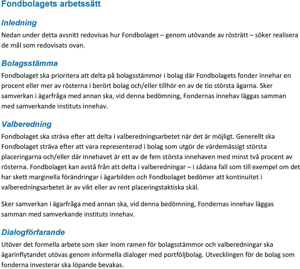 ägarna. Sker samverkan i ägarfråga med annan ska, vid denna bedömning, Fondernas innehav läggas samman med samverkande instituts innehav.