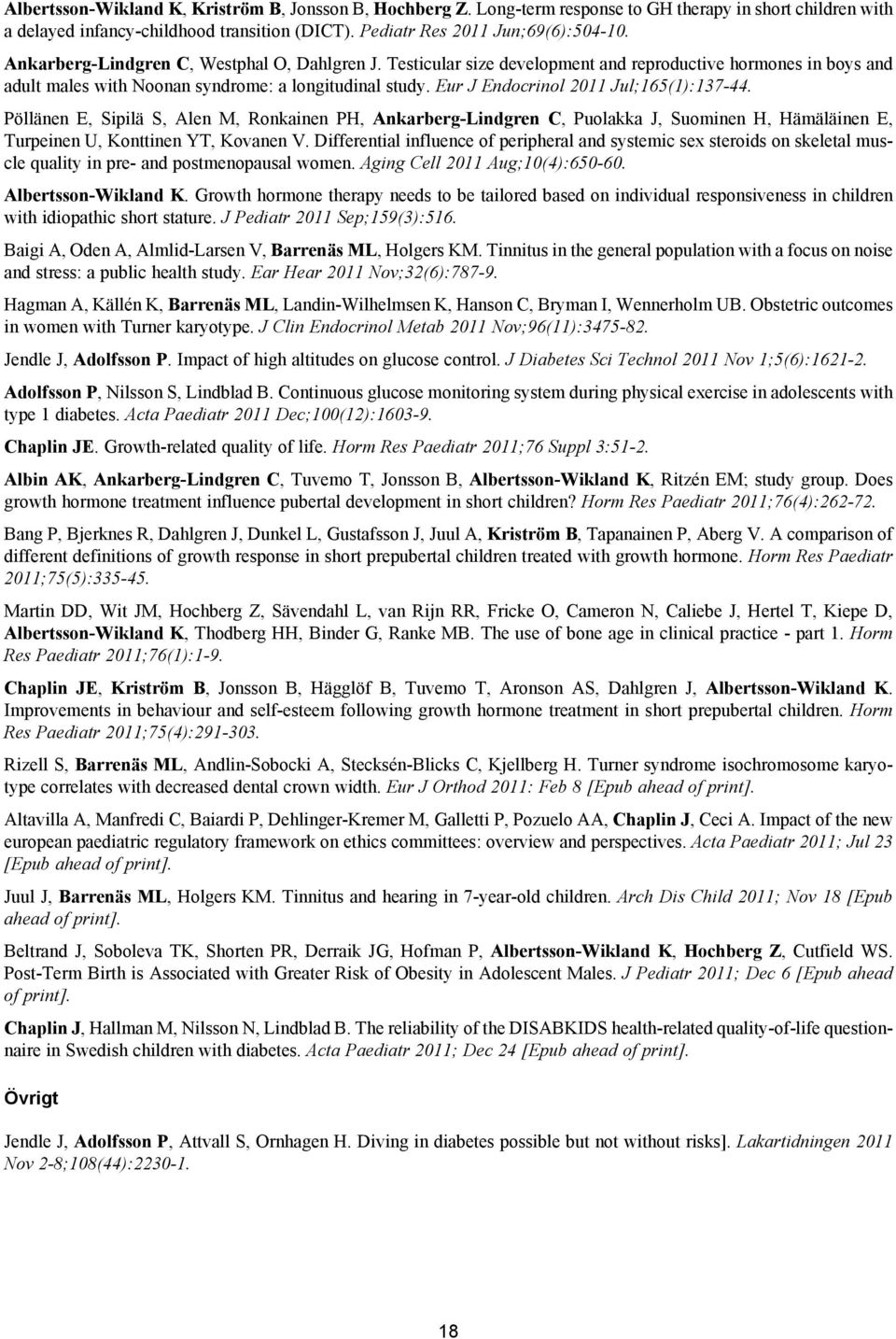 Eur J Endocrinol 2011 Jul;165(1):137-44. Pöllänen E, Sipilä S, Alen M, Ronkainen PH, Ankarberg-Lindgren C, Puolakka J, Suominen H, Hämäläinen E, Turpeinen U, Konttinen YT, Kovanen V.