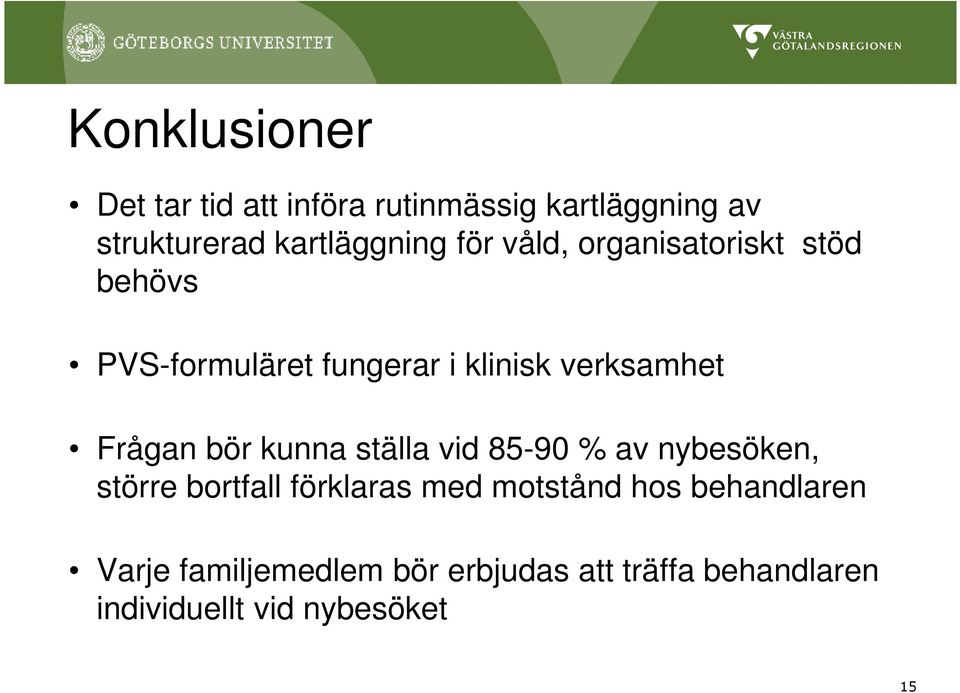 bör kunna ställa vid 85-90 % av nybesöken, större bortfall förklaras med motstånd hos