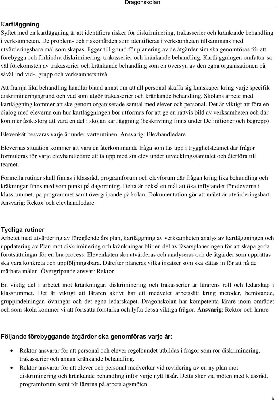 förhindra diskriminering, trakasserier och kränkande behandling.