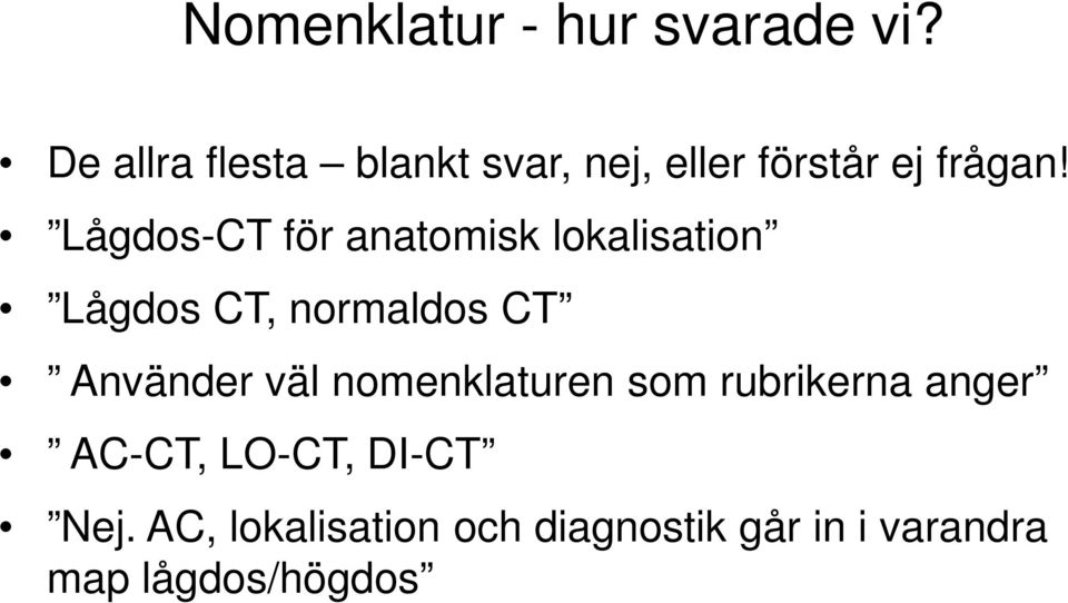 Lågdos-CT för anatomisk lokalisation Lågdos CT, normaldos CT Använder