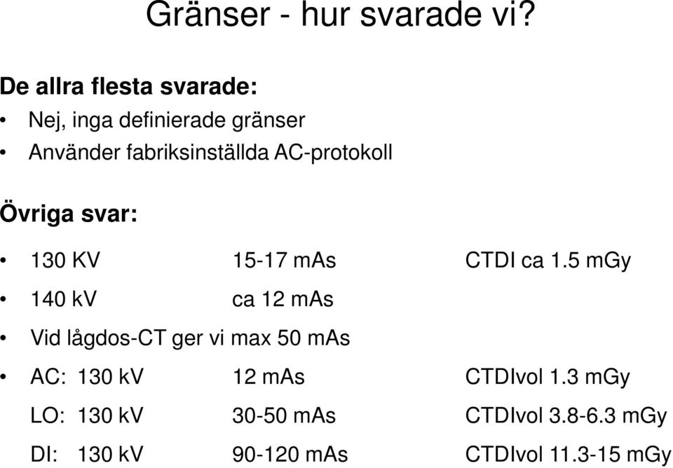 AC-protokoll Övriga svar: 130 KV 15-17 mas CTDI ca 1.