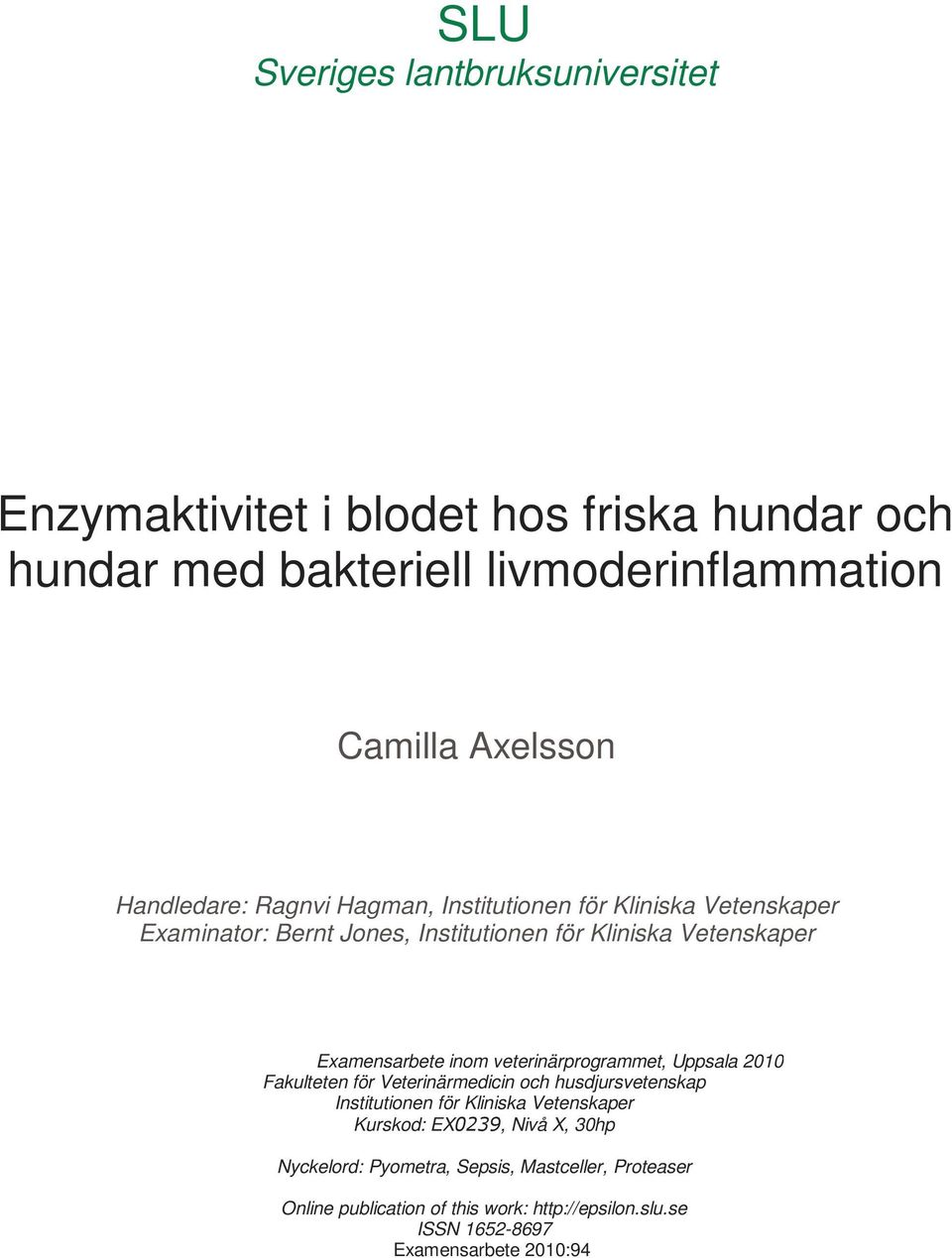 inom veterinärprogrammet, Uppsala 2010 Fakulteten för Veterinärmedicin och husdjursvetenskap Institutionen för Kliniska Vetenskaper Kurskod: