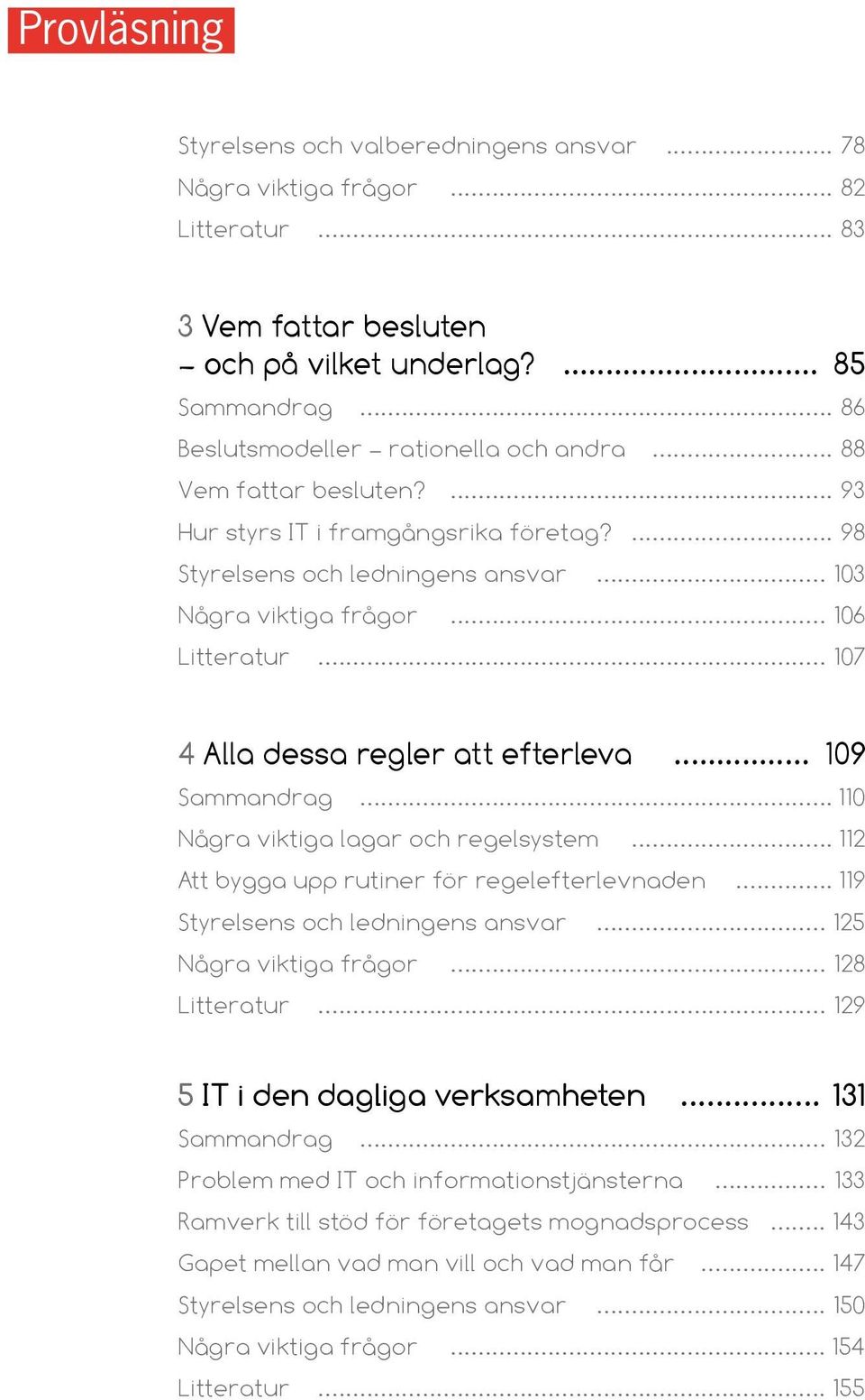 .. 109 Sammandrag... 110 Några viktiga lagar och regelsystem... 112 Att bygga upp rutiner för regelefterlevnaden... 119 Styrelsens och ledningens ansvar... 125 Några viktiga frågor... 128 Litteratur.