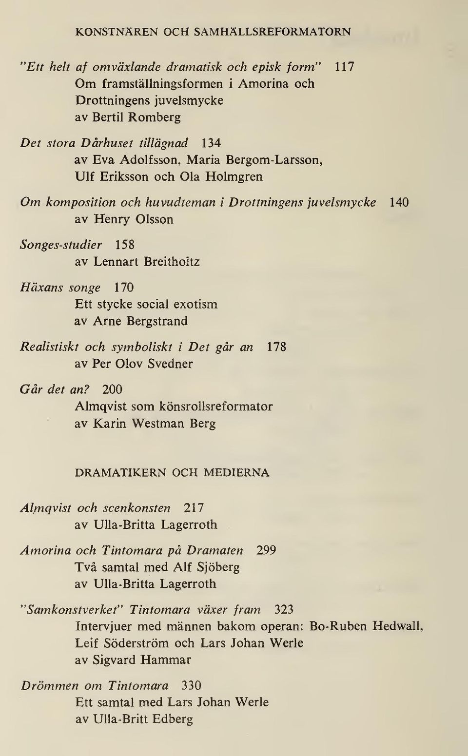 songe 170 Ett stycke social exotism av Arne Bergstrand Realistiskt och symboliskt i Det går an 178 av Per Olov Svedner Går det an?