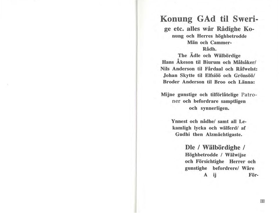 Broder Anderson til Broo och Länna: Mijne gunstige och tilförlåtelige Patroner och befordrare sampiligen och synnerligen.