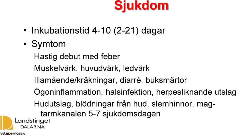 buksmärtor Ögoninflammation, halsinfektion, herpesliknande utslag