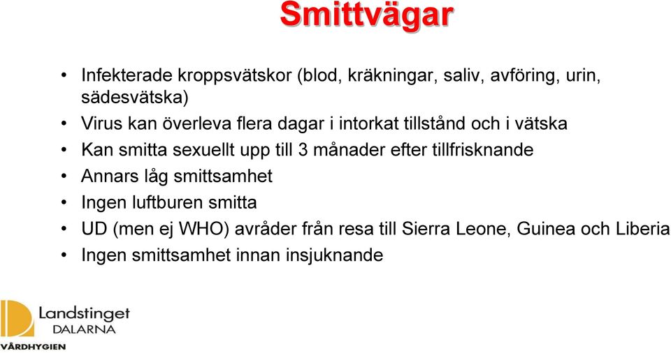 till 3 månader efter tillfrisknande Annars låg smittsamhet Ingen luftburen smitta UD (men ej