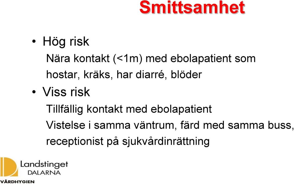 risk Tillfällig kontakt med ebolapatient Vistelse i