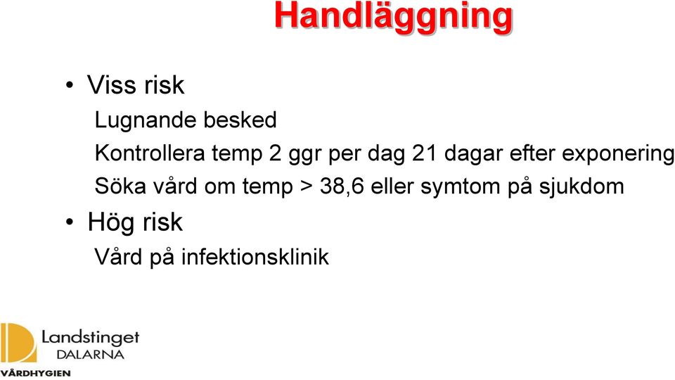 efter exponering Söka vård om temp > 38,6