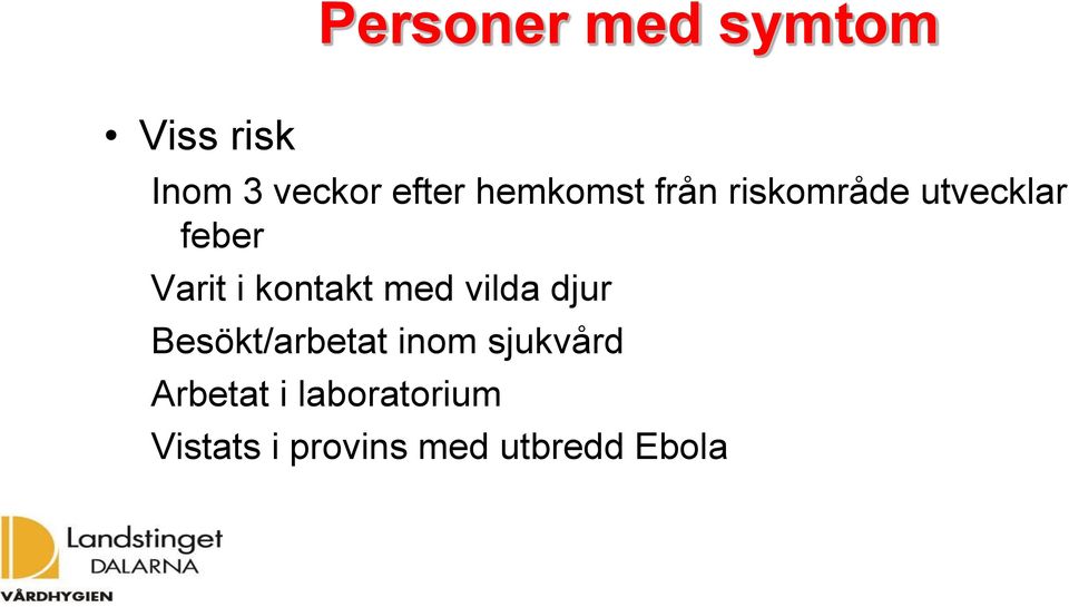 kontakt med vilda djur Besökt/arbetat inom sjukvård