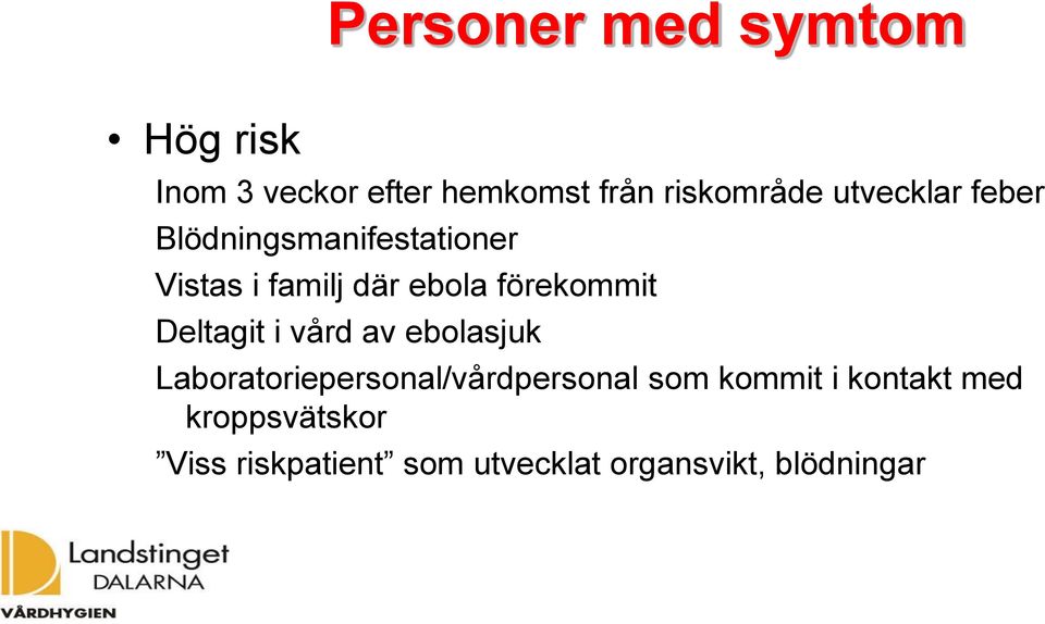 förekommit Deltagit i vård av ebolasjuk Laboratoriepersonal/vårdpersonal som