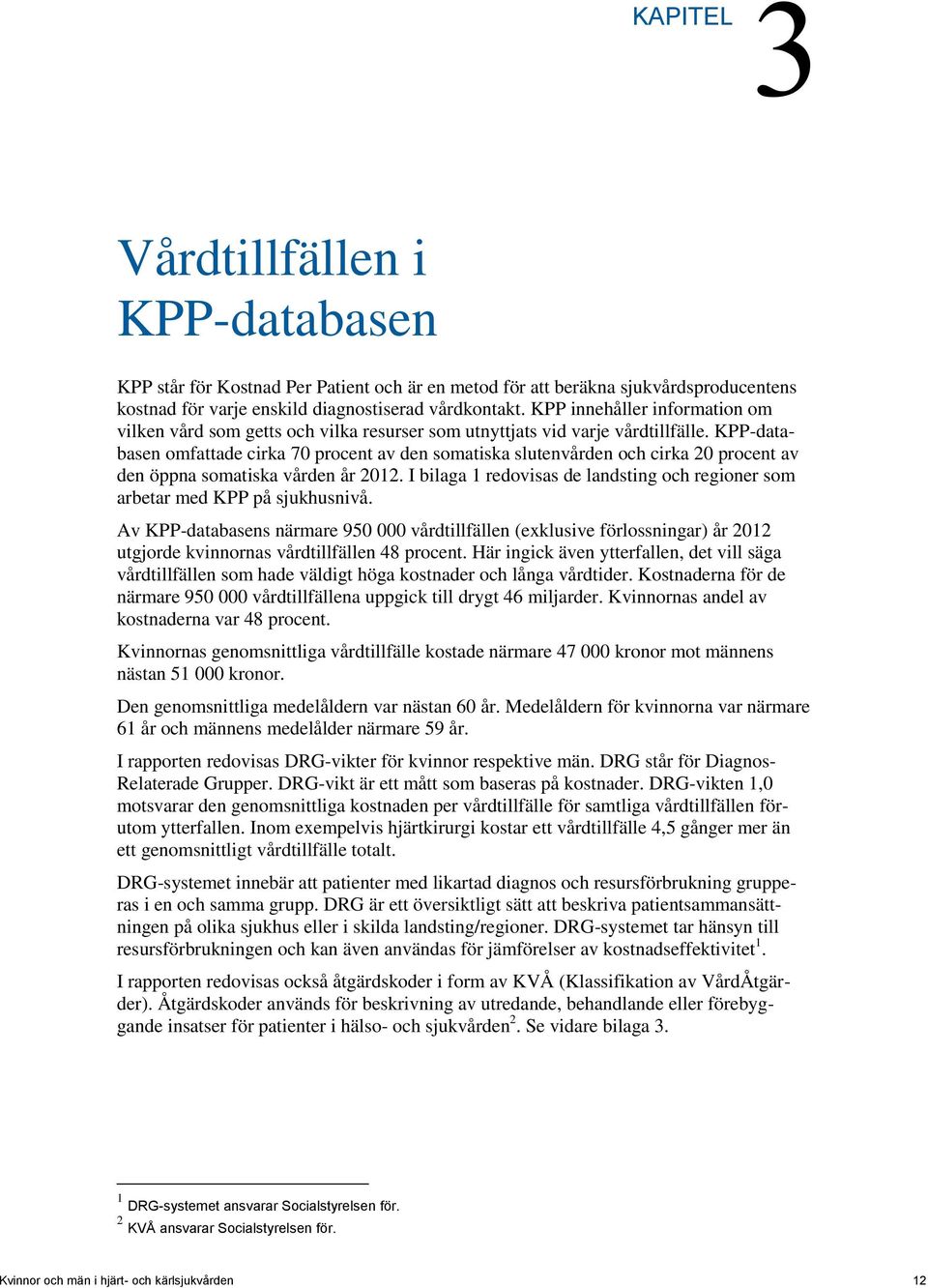 KPP-databasen omfattade cirka 70 procent av den somatiska slutenvården och cirka 20 procent av den öppna somatiska vården år 2012.