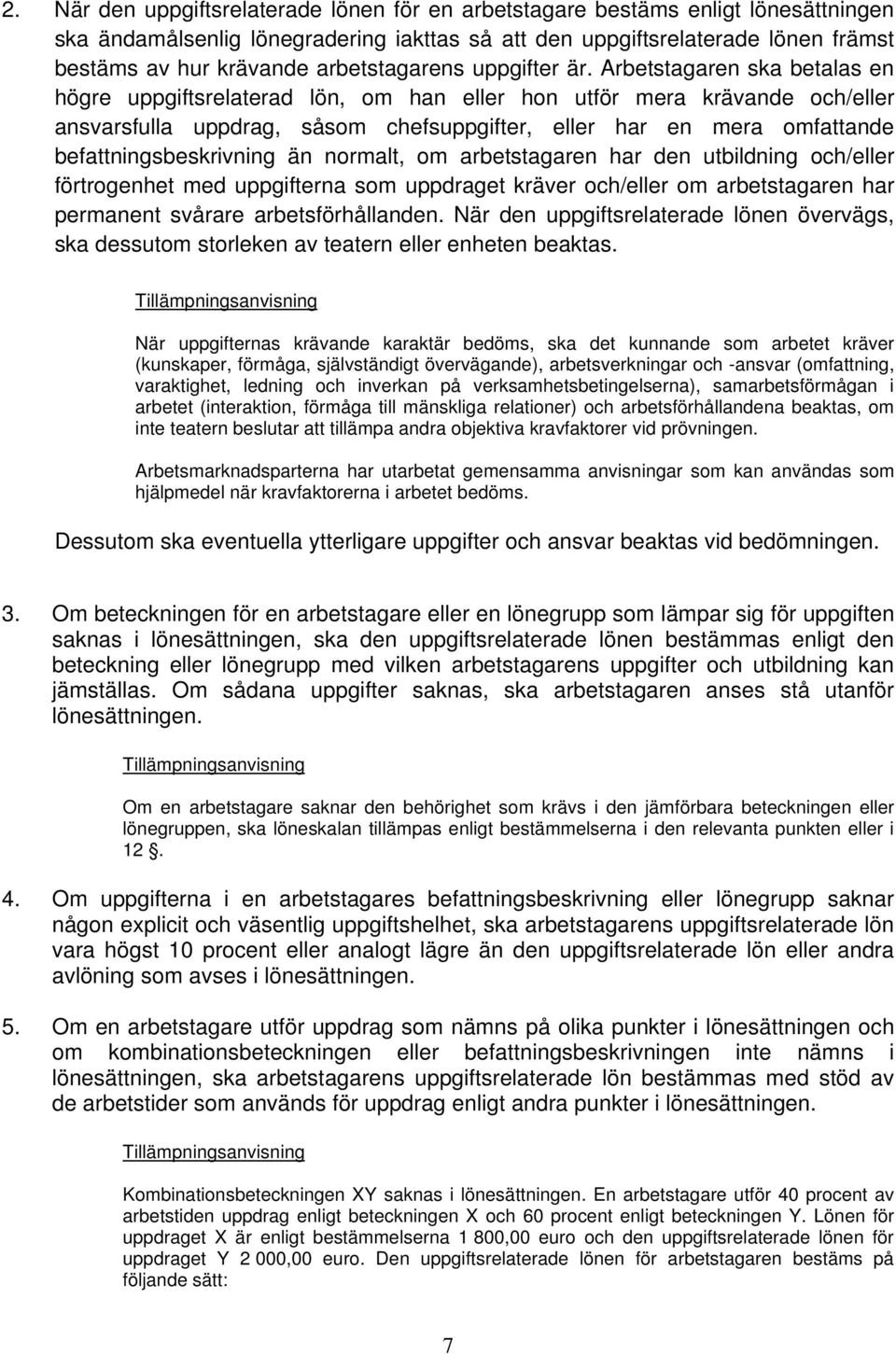 Arbetstagaren ska betalas en högre uppgiftsrelaterad lön, om han eller hon utför mera krävande och/eller ansvarsfulla uppdrag, såsom chefsuppgifter, eller har en mera omfattande