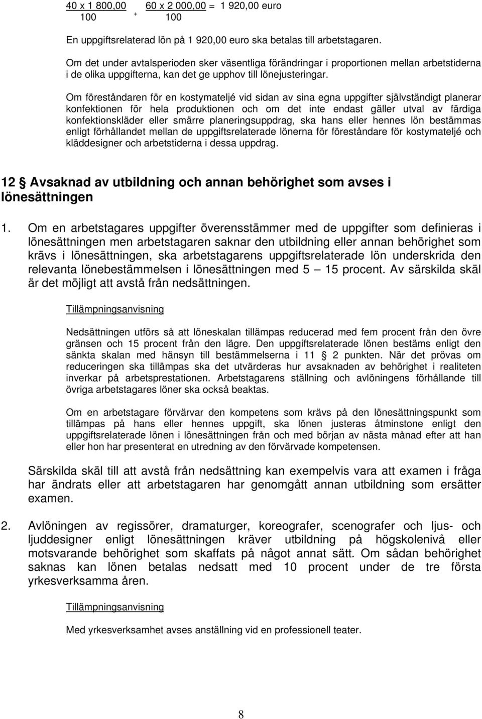 Om föreståndaren för en kostymateljé vid sidan av sina egna uppgifter självständigt planerar konfektionen för hela produktionen och om det inte endast gäller utval av färdiga konfektionskläder eller