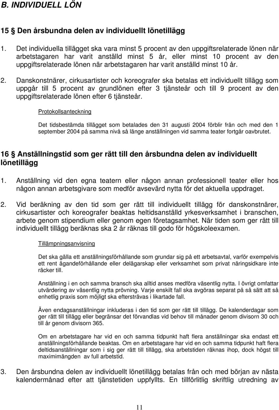 arbetstagaren har varit anställd minst 10 år. 2.