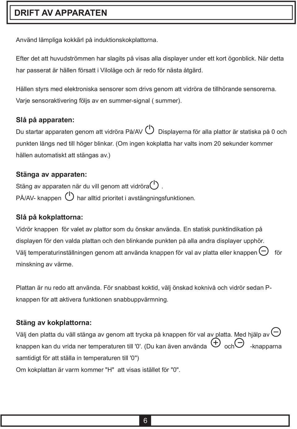 Varje sensoraktivering följs av en summer-signal ( summer).