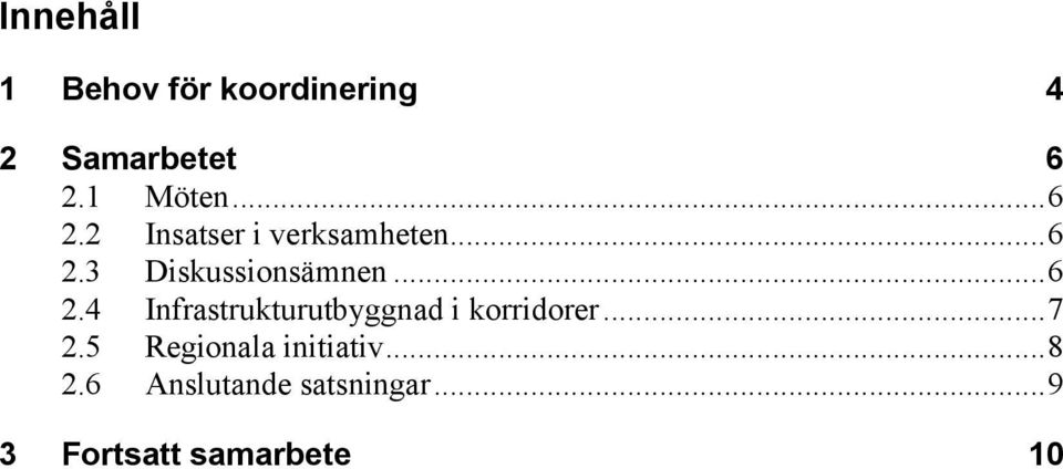 .. 7 2.5 Regionala initiativ... 8 2.6 Anslutande satsningar.