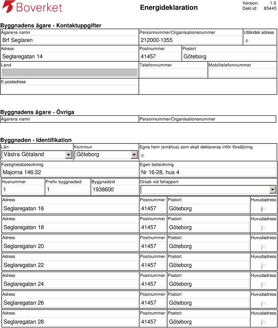 gfedc Land Telefonnummer Mobiltelefonnummer E-postadress Byggnadens ägare - Övriga Ägarens namn Personnummer/Organisationsnummer Byggnaden - Identifikation Län Västra Götaland