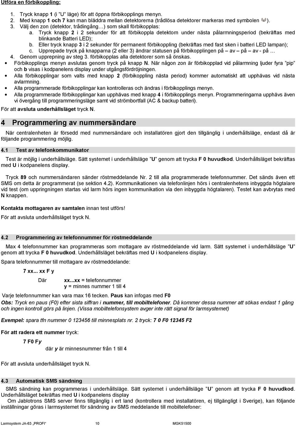 Eller tryck knapp 3 i 2 sekunder för permanent förbikoppling (bekräftas med fast sken i batteri LED lampan); c.