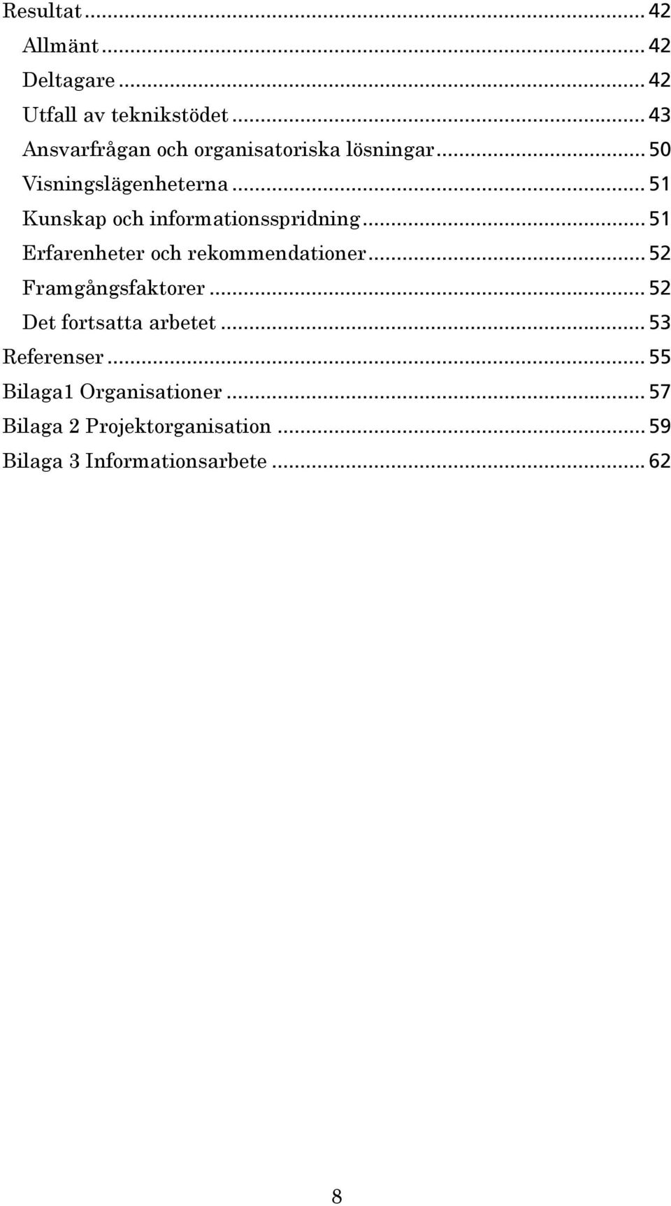 .. 51 Kunskap och informationsspridning... 51 Erfarenheter och rekommendationer.