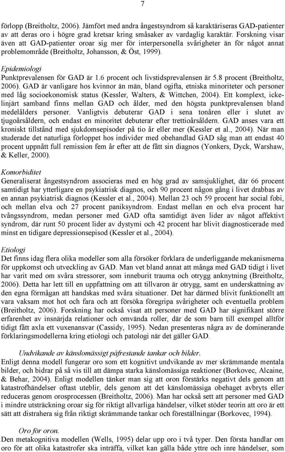 6 procent och livstidsprevalensen är 5.8 procent (Breitholtz, 2006).