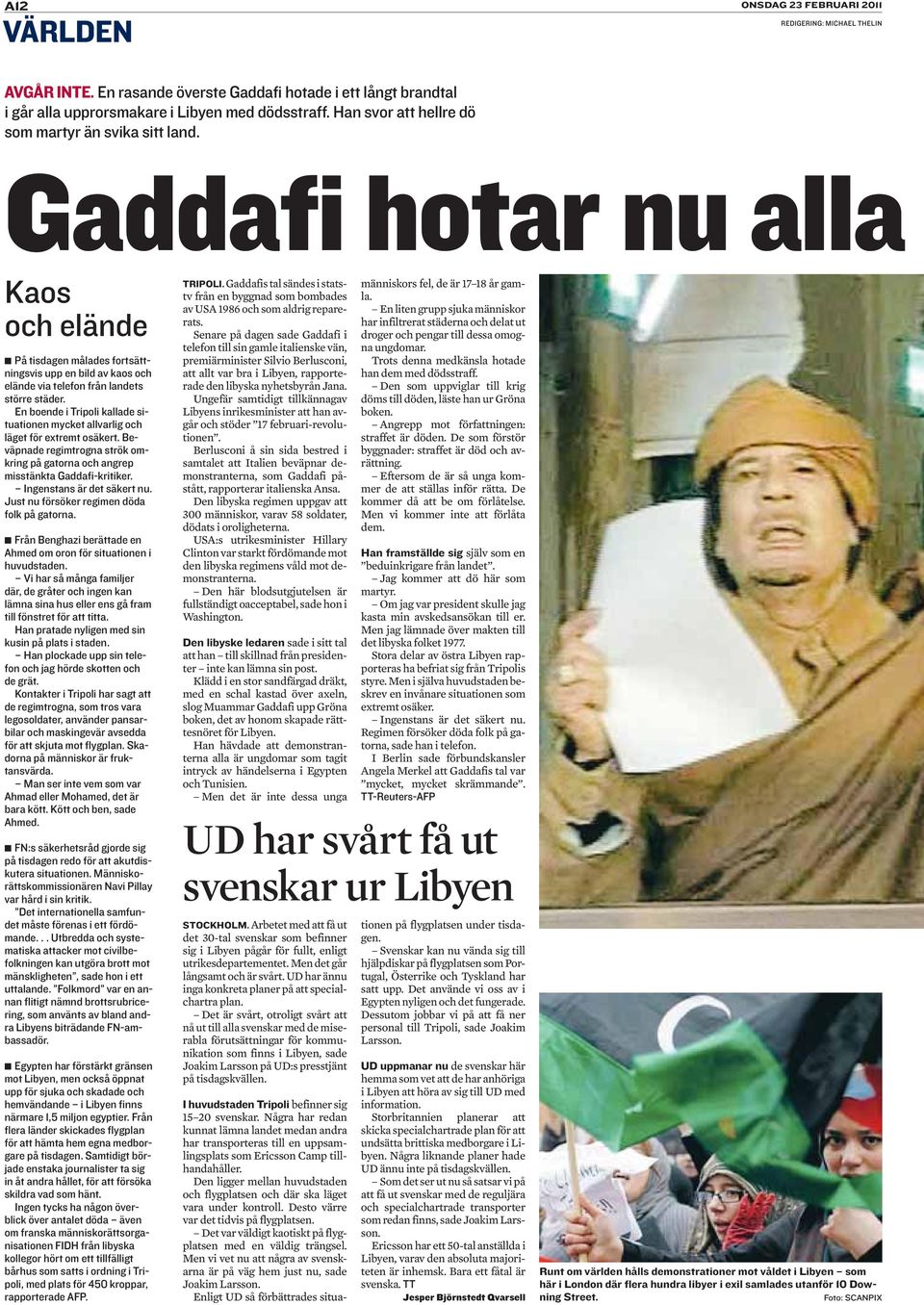 En boende i Tripoli kallade situationen mycket allvarlig och läget för extremt osäkert. Beväpnade regimtrogna strök omkring på gatorna och angrep misstänkta Gaddafi-kritiker.