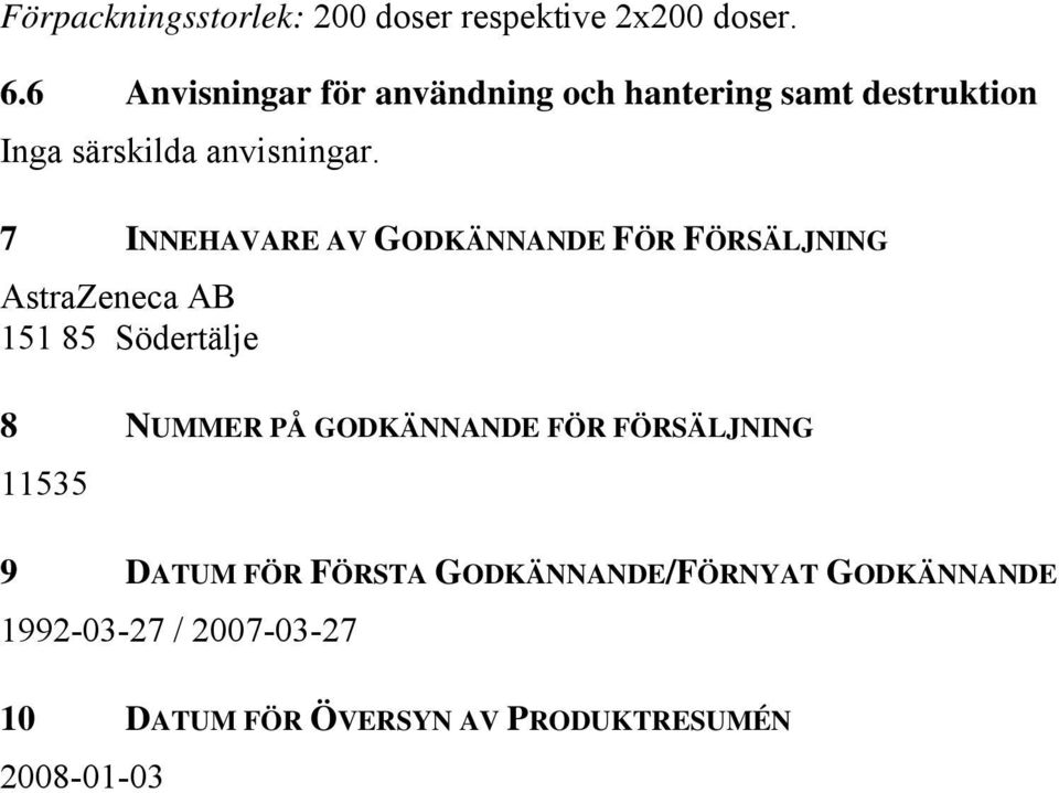 7 INNEHAVARE AV GODKÄNNANDE FÖR FÖRSÄLJNING AstraZeneca AB 151 85 Södertälje 8 NUMMER PÅ