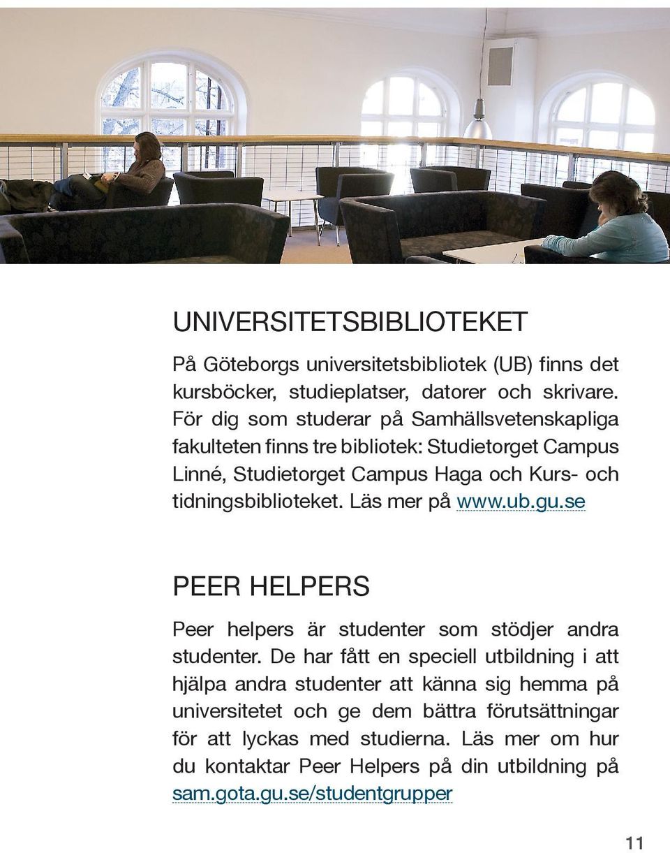 tidningsbiblioteket. Läs mer på www.ub.gu.se Peer Helpers Peer helpers är studenter som stödjer andra studenter.