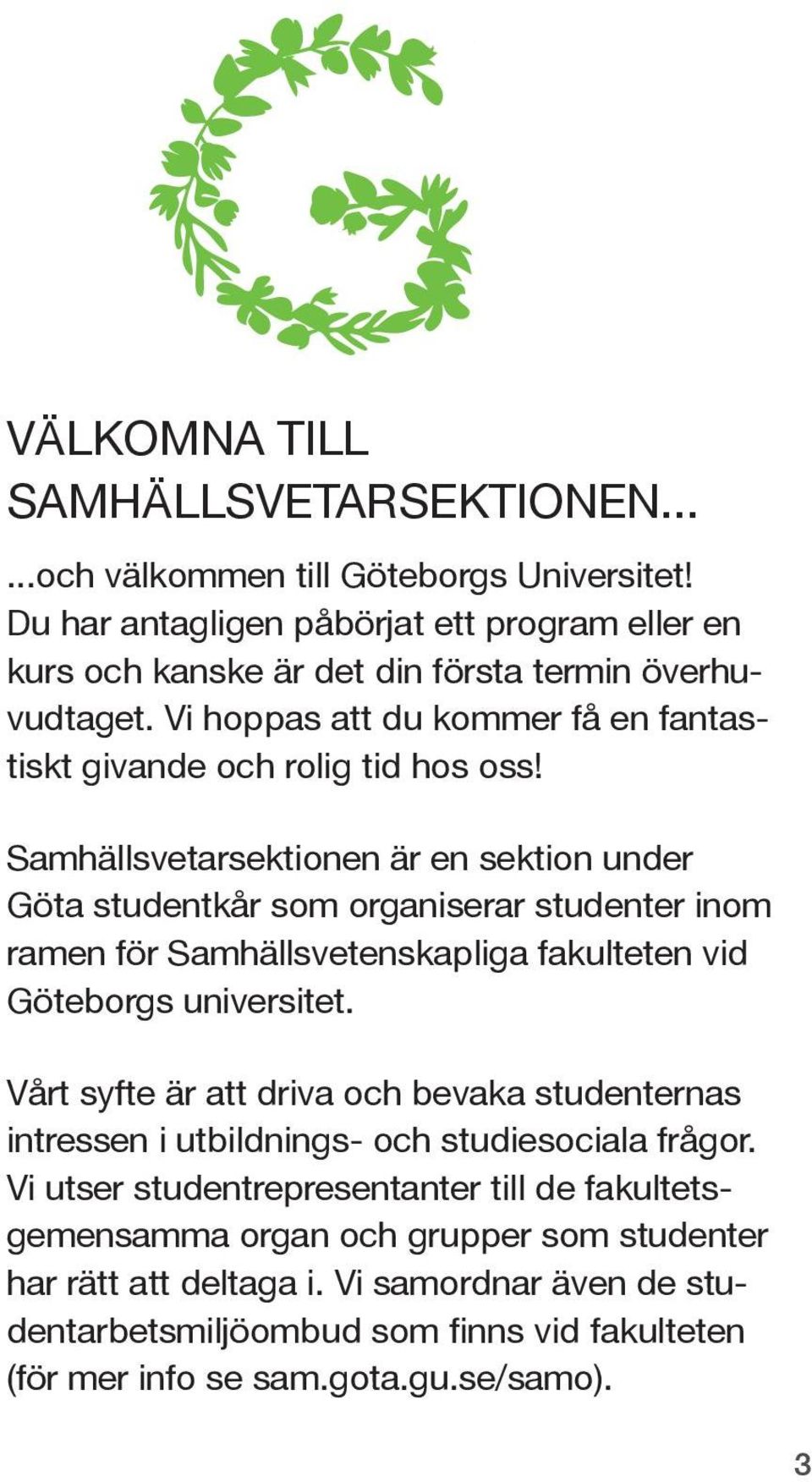 Samhällsvetarsektionen är en sektion under Göta studentkår som organiserar studenter inom ramen för Samhällsvetenskapliga fakulteten vid Göteborgs universitet.